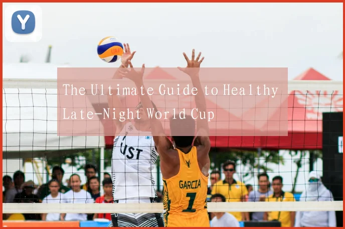 The Ultimate Guide to Healthy Late-Night World Cup