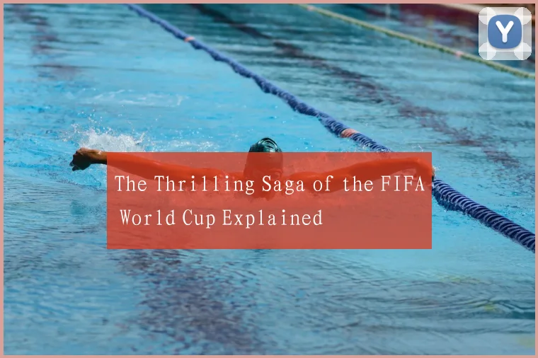 The Thrilling Saga of the FIFA World Cup Explained